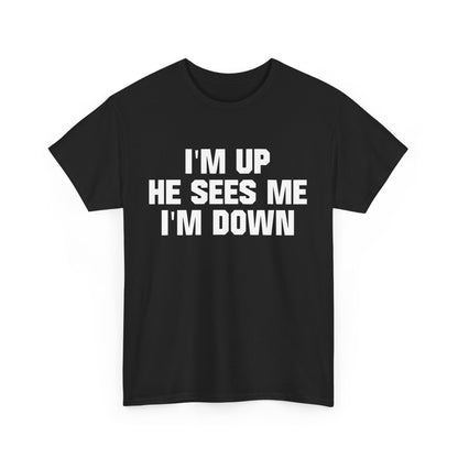 I'm Up He Sees Me I'm Down Shirt