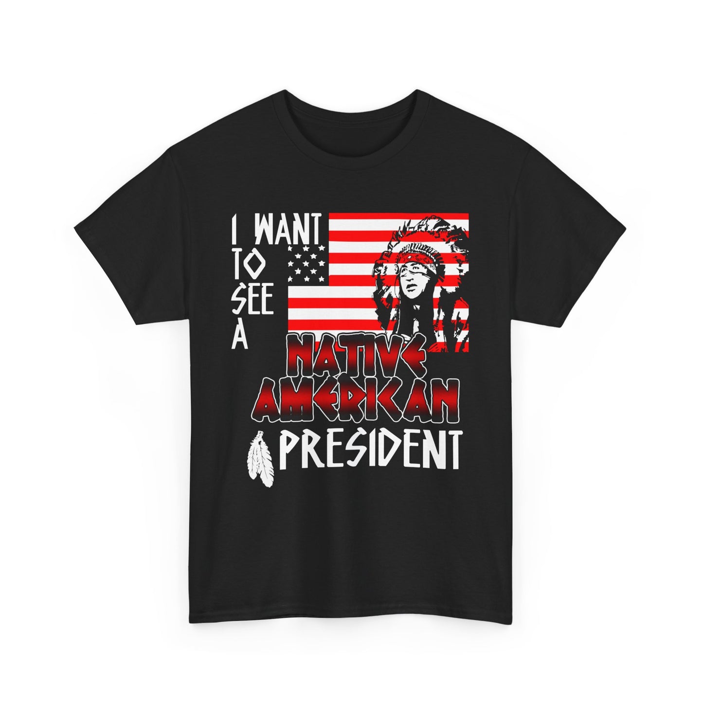 I Want to See A Native American President T-Shirt