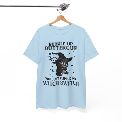 Buckle up Buttercup You Just Flipped My Witch Switch Shirt