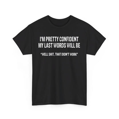 I'm pretty confident my last words will be Shirt