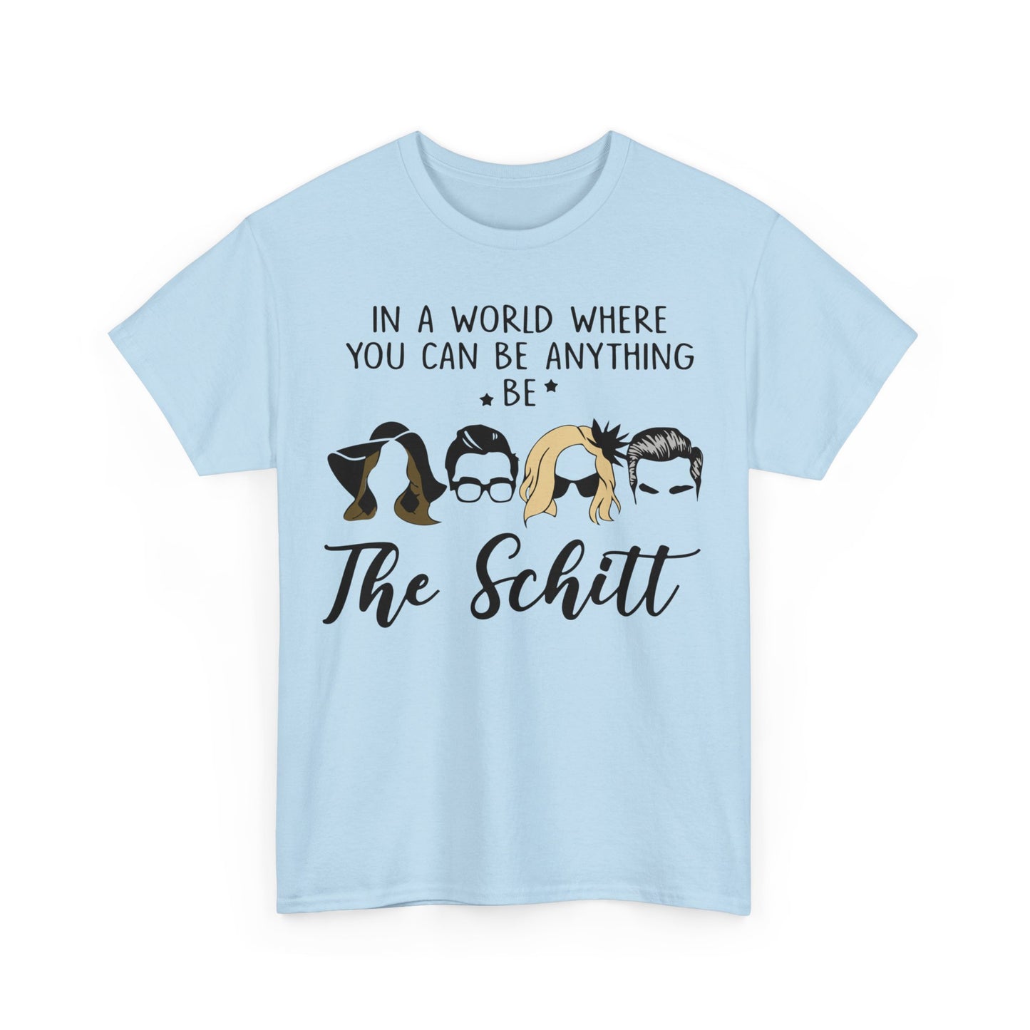 In a world where you can be anything be the schitt Shirt