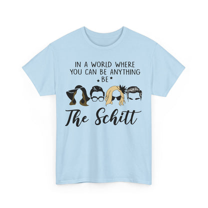 In a world where you can be anything be the schitt Shirt