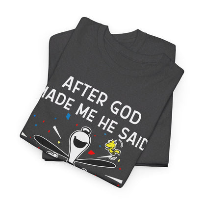 After God Made Me He Said Ta Da Shirt