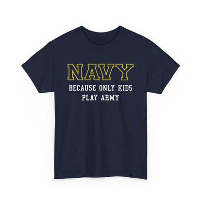 Navy because only kids play Army Shirt