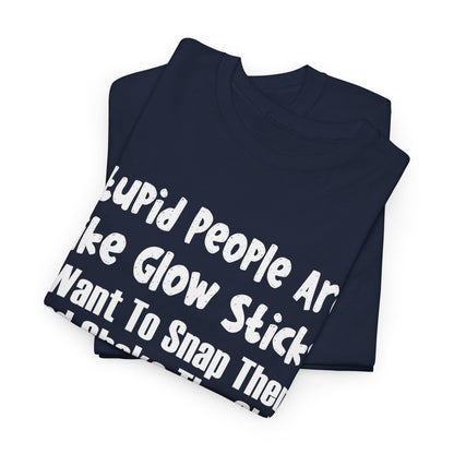 Stupid People Are Like Glow Sticks Shirt