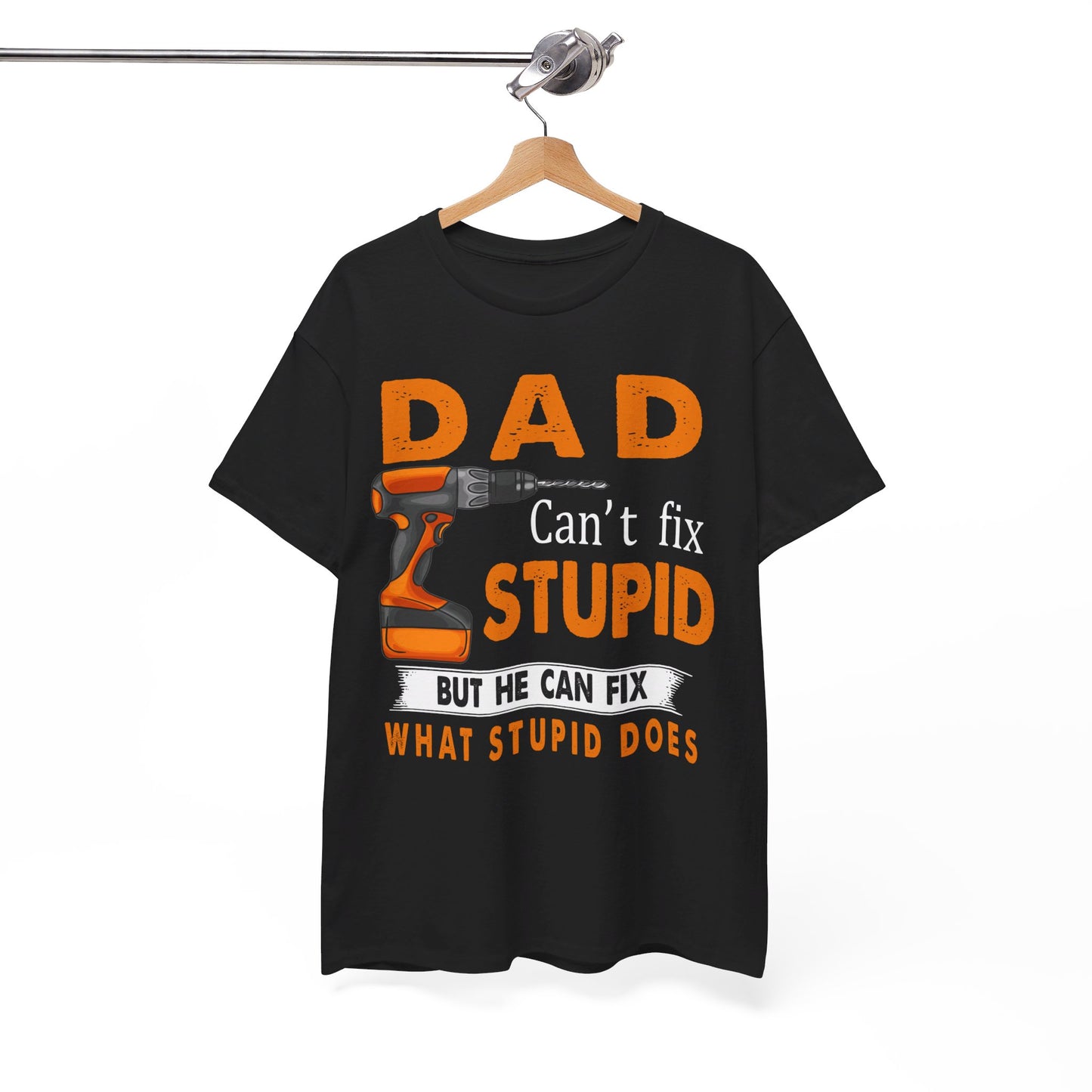 Dad Can't Fix Stupid But He Can Fix What Stupid Does Shirt