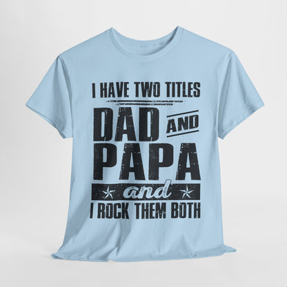 I Have Two Titles Dad And Papa Shirt