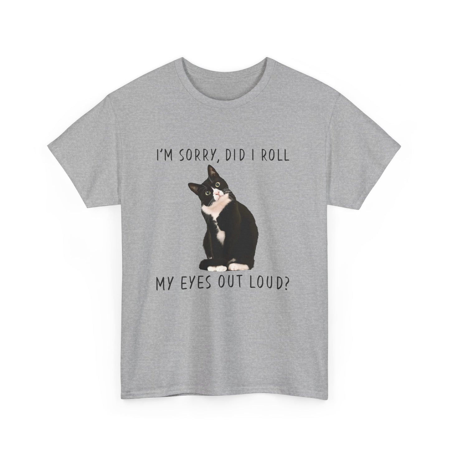 Cat Mom T Shirt - I’m Sorry Did I Roll My Eyes Out Loud