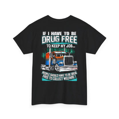 If I Have To Be Drug Free To Keep My Job T-Shirt