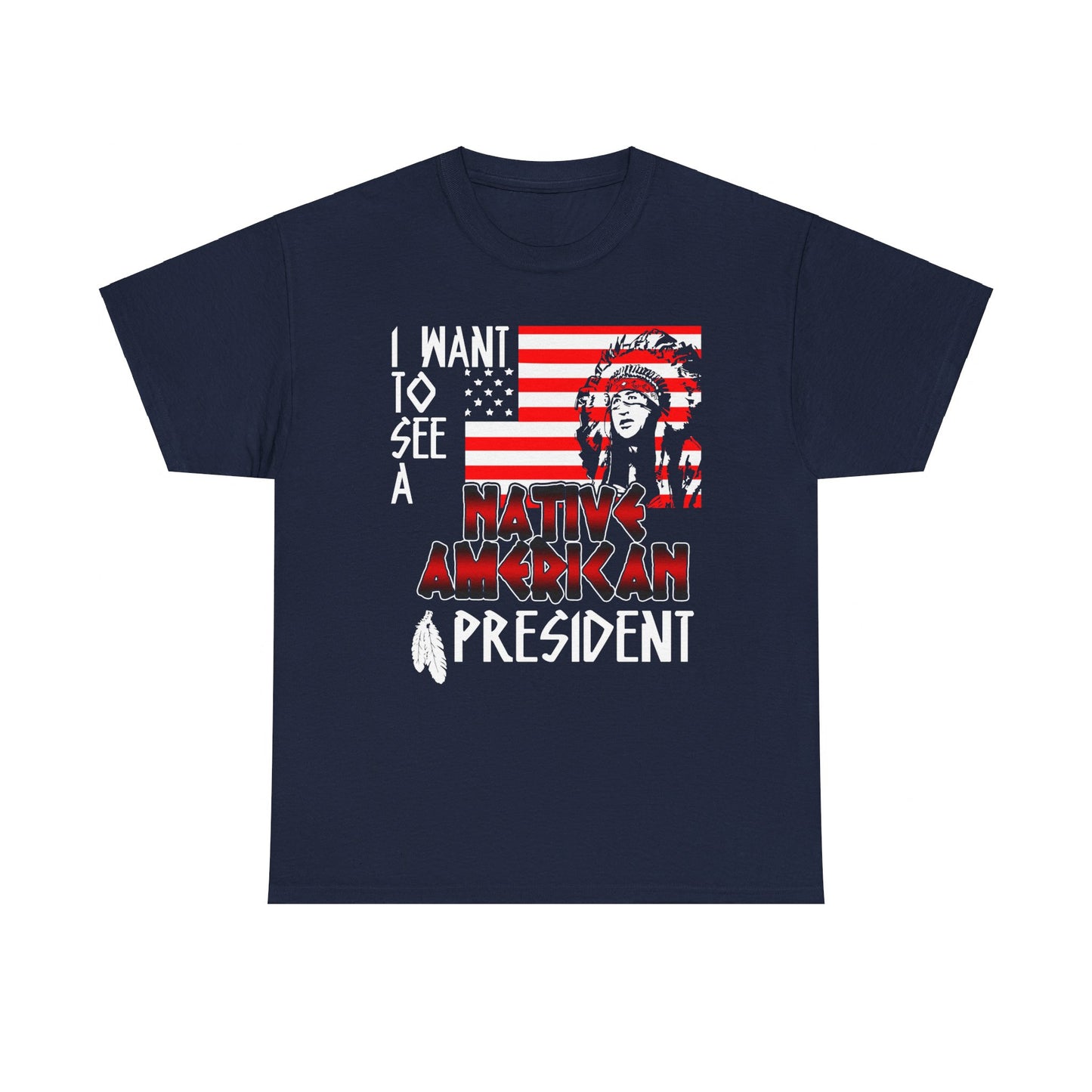 I Want to See A Native American President T-Shirt