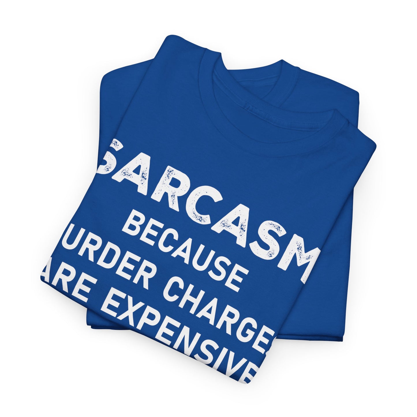 Sarcasm Because Murder Charges Are Expensive Shirt