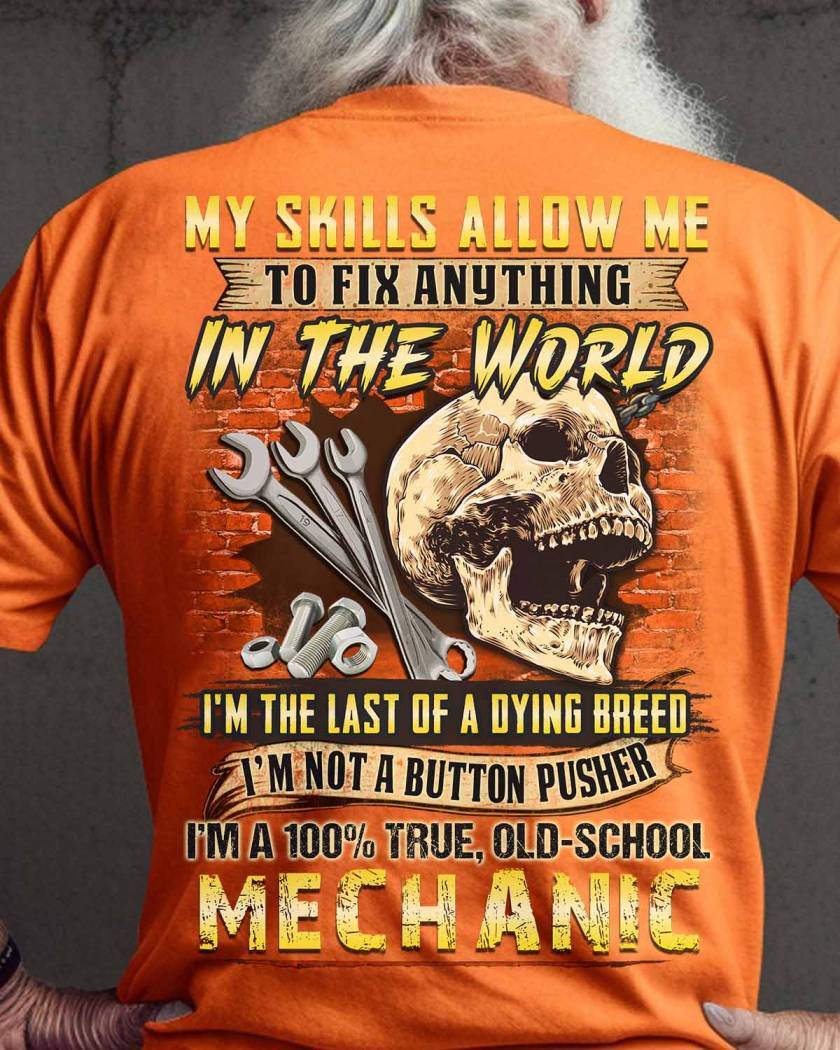 My Skills Allow Me To FIx Anything In The World Shirt