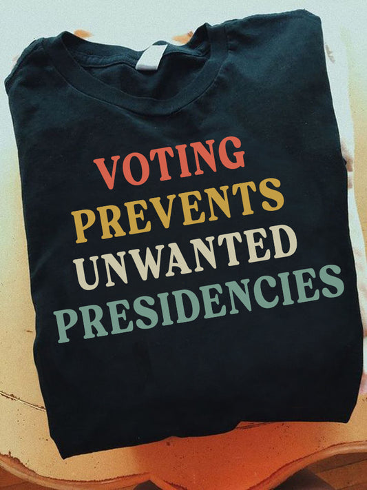 Voting Prevents Unwanted Presidencies Shirt