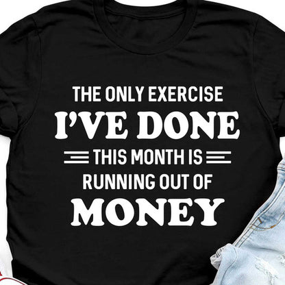 The Only Exercise I've Done Funny T-Shirt