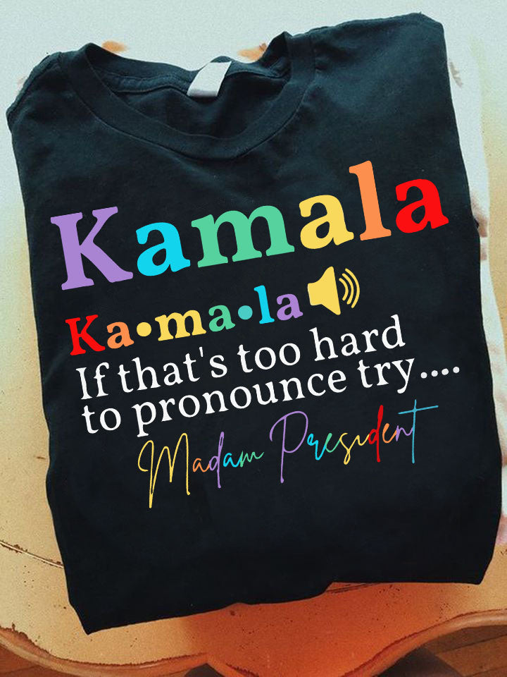 Kamala If that's too hard to pronounce - Feminist Gift Shirt