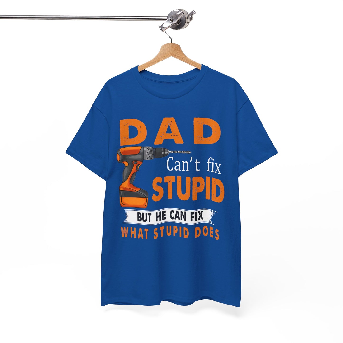 Dad Can't Fix Stupid But He Can Fix What Stupid Does Shirt