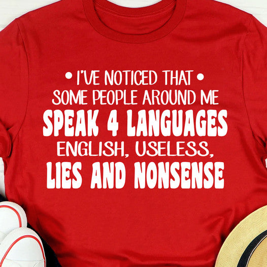 Some people around me speak 4 languages English, useless, lies and nonsense Shirt