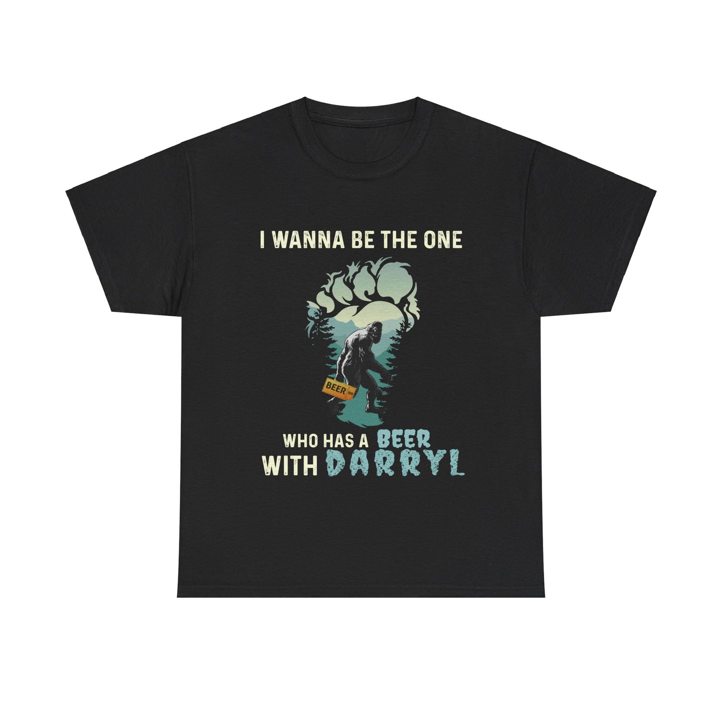 Big Foot I Wanna Be The One Who Has A Beer With Darryl Shirt