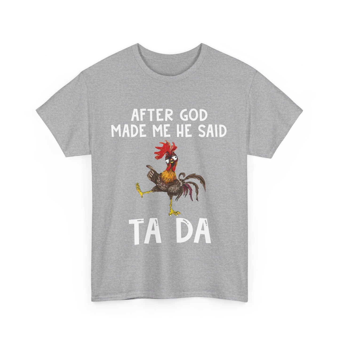 Chicken After God Made Me He Said Ta Da Shirt