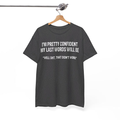 I'm pretty confident my last words will be Shirt