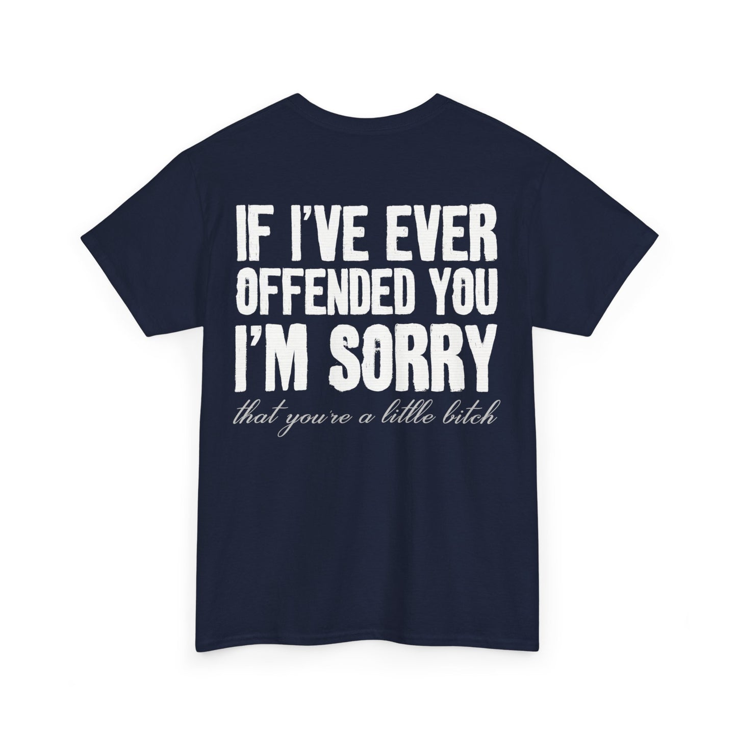 If I've Ever Offended You I'm Sorry Shirt