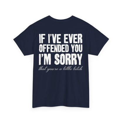 If I've Ever Offended You I'm Sorry Shirt