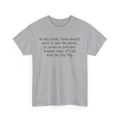 At This Point Jesus Doesn't Need To Take The Wheel T-Shirt