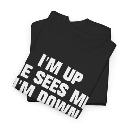 I'm Up He Sees Me I'm Down Shirt