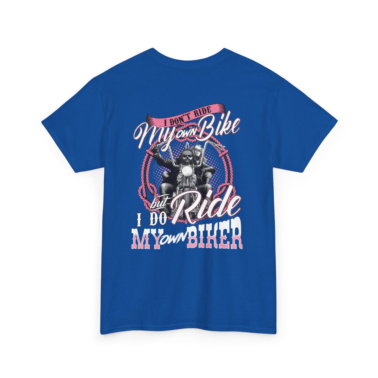 I Don't Ride My Own Bike But I Do Ride My Own Biker Shirt