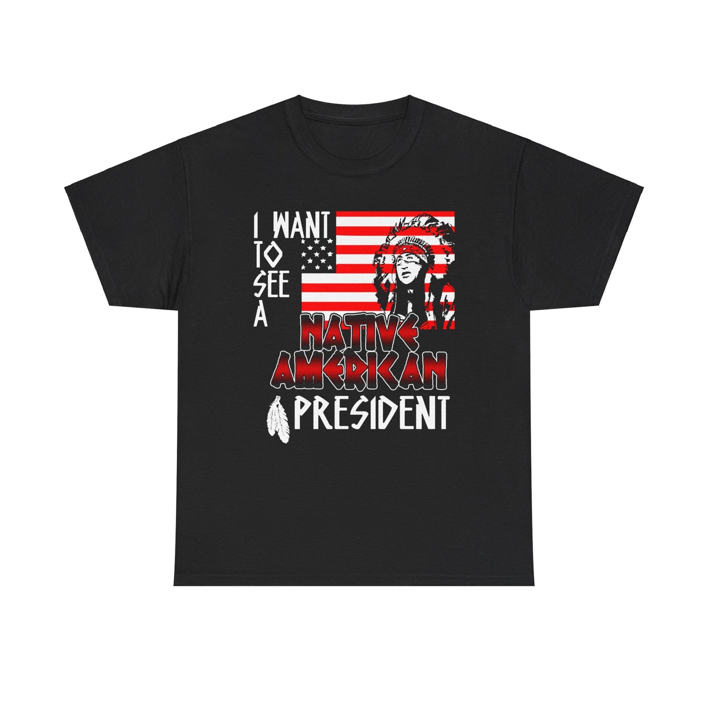 I Want to See A Native American President T-Shirt