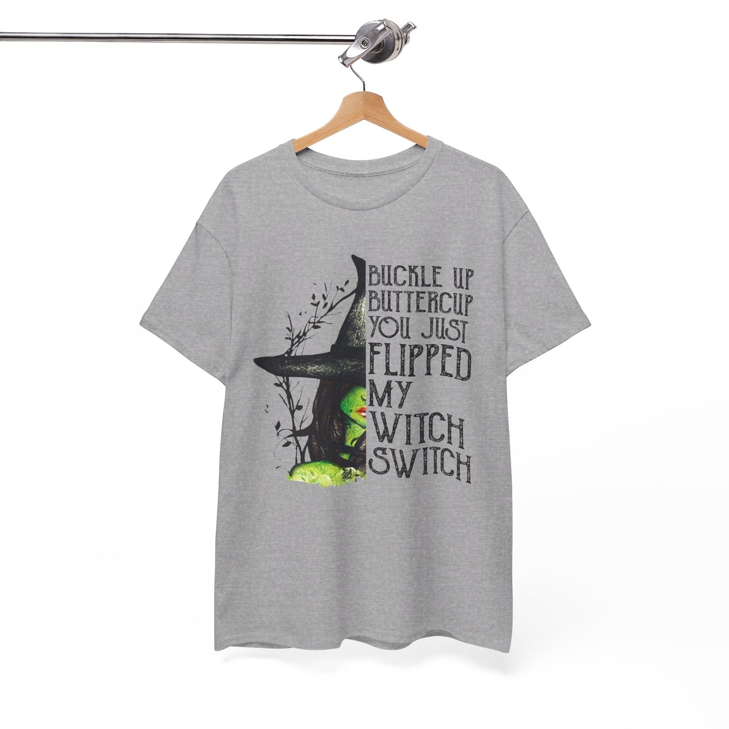 Buckle up buttercup you just flipped my witch switch T-Shirt