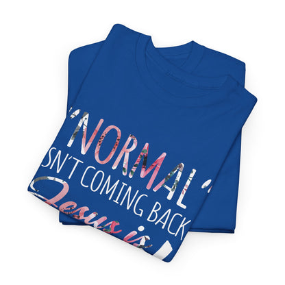 Normal Isn't Coming Back But Jesus Is Revelation Shirt