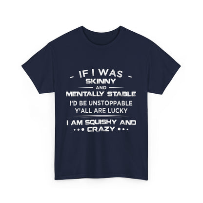 If I Was Skinny And Mentally Stable Shirt