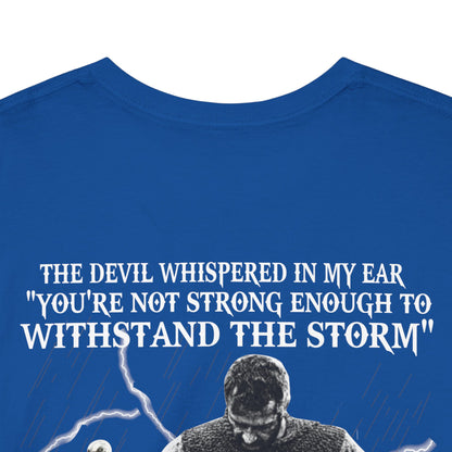 The devil whispered in my ear you’re not strong enough to withstand the storm shirt