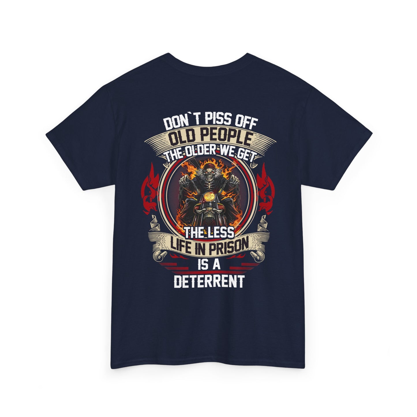 Don’t Piss Off Old People The Older We Get The Less Life In Prison Is A Deterrent Shirt