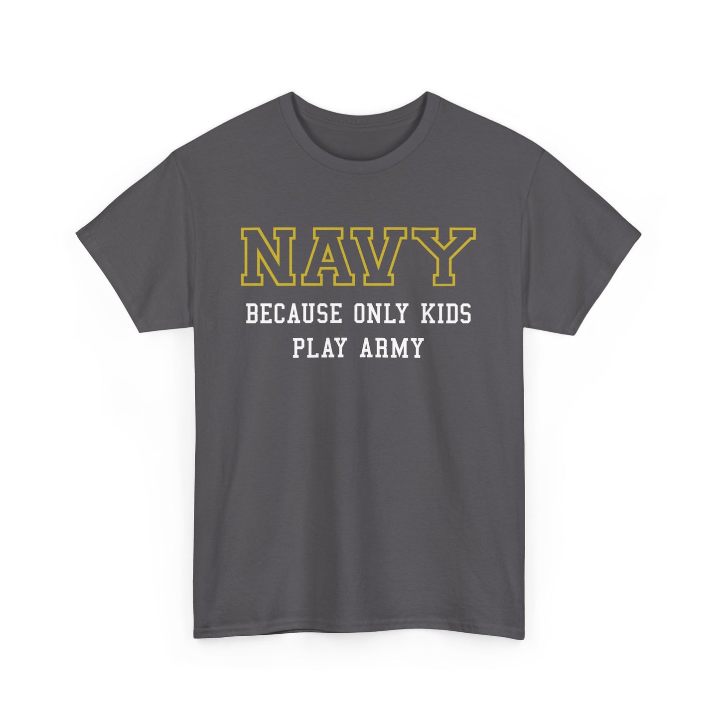 Navy because only kids play Army Shirt