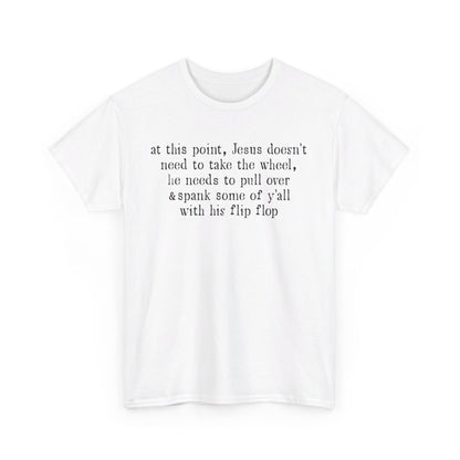 At This Point Jesus Doesn't Need To Take The Wheel T-Shirt