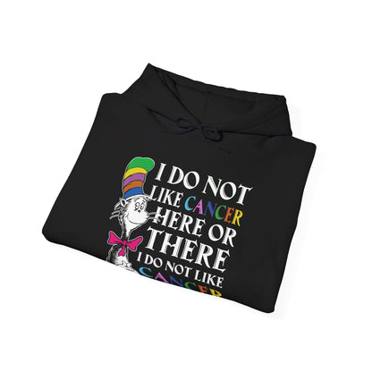 I do not like cancer here or there I do not like caner anywhere Hoodie