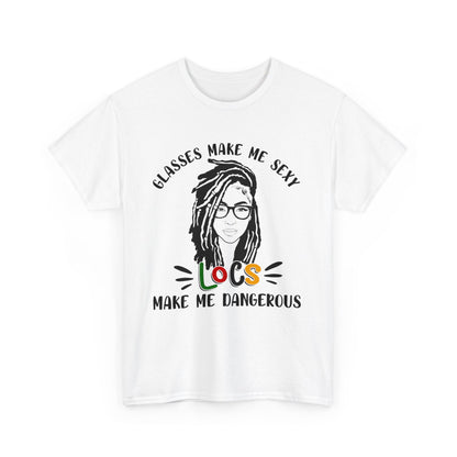 Glasses make me sexy locs make me dangerous Shirt