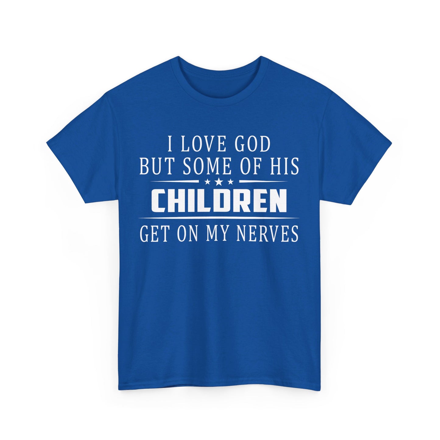 I love God but some of his children get on my nerves Shirt