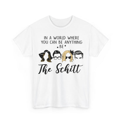 In a world where you can be anything be the schitt Shirt