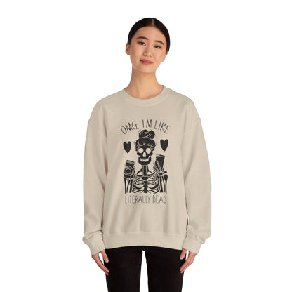 Omg I'm Like Literally Dead Sweatshirt