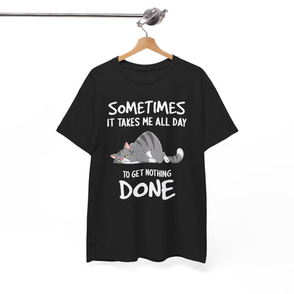 Sometimes It Takes Me All Day To get Nothing Done Shirt