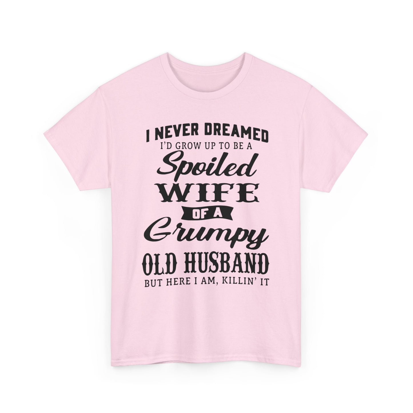 I never dreamed to be a spoiled wife of a grumpy old husband Shirt