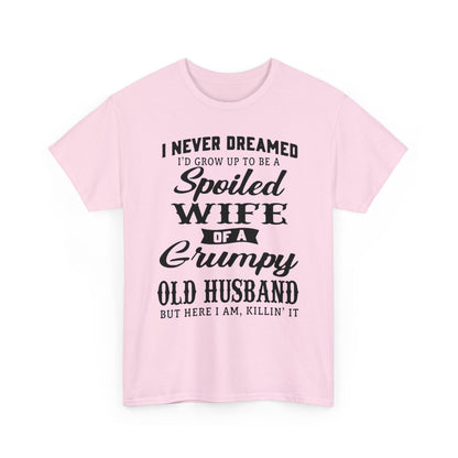 I never dreamed to be a spoiled wife of a grumpy old husband Shirt