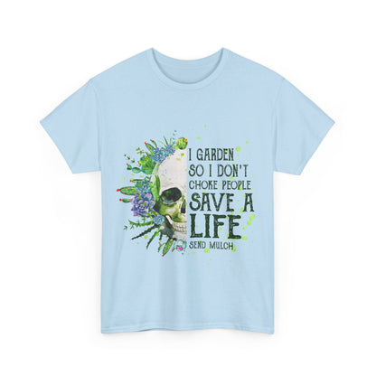 I garden so I don't choke people save a life send mulch Shirt