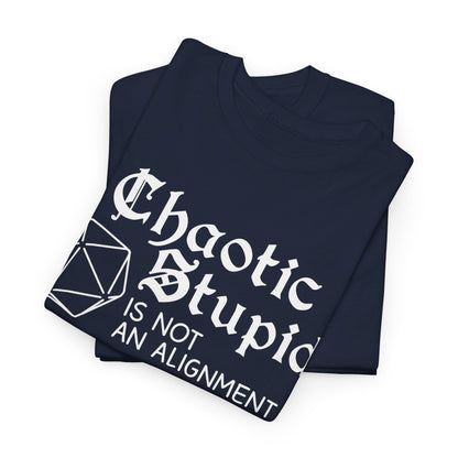 Chaotic stupid is not an alignment Shirt