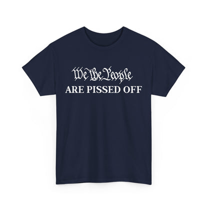 We The People Are Pissed Off Shirt