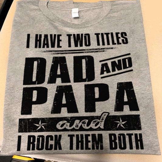 I Have Two Titles Dad And Papa Shirt