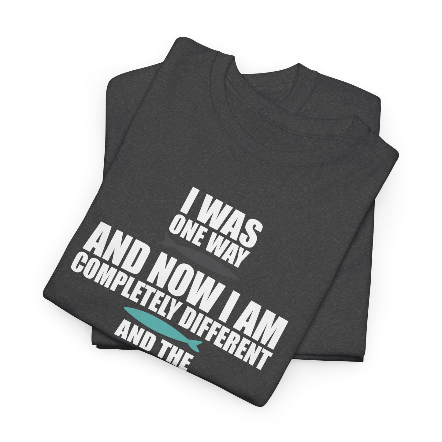 I Was One Way and Now I Am Completely Different and The Thing that Happened in Was Him Shirt